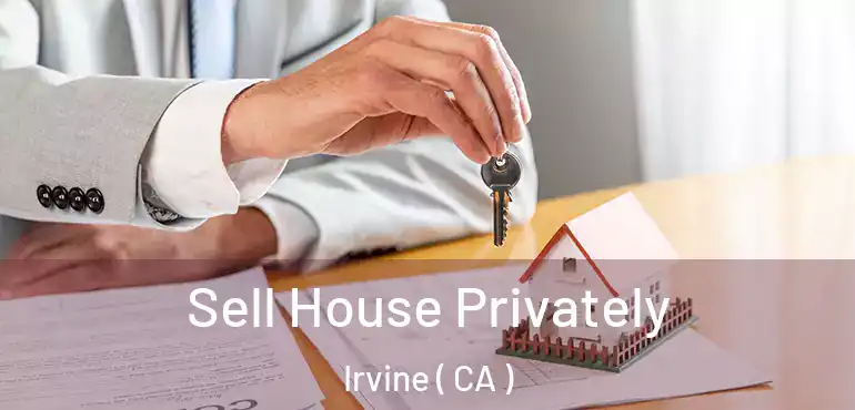  Sell House Privately Irvine ( CA )