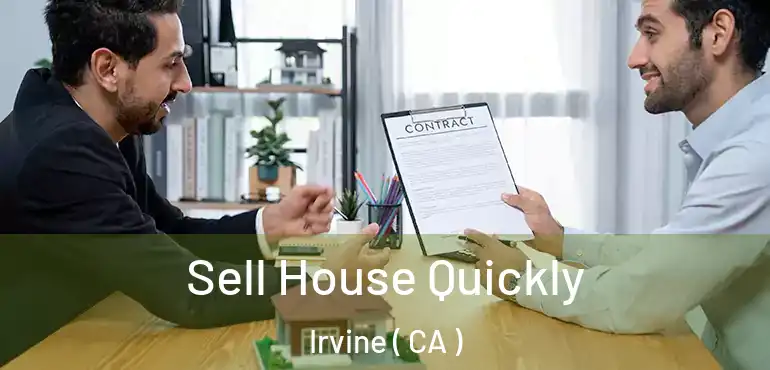  Sell House Quickly Irvine ( CA )