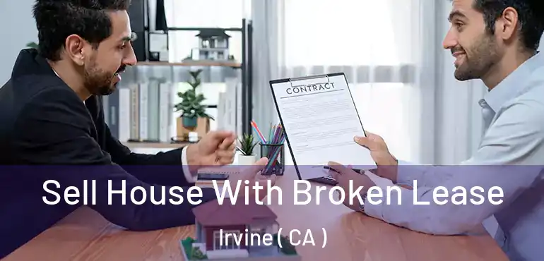  Sell House With Broken Lease Irvine ( CA )