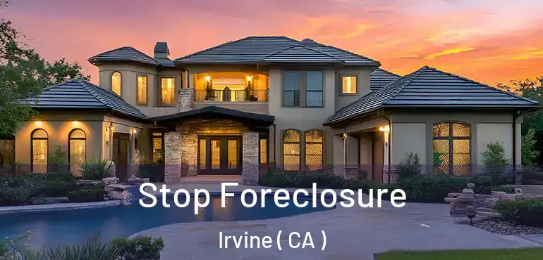 Stop Foreclosure Irvine ( CA )